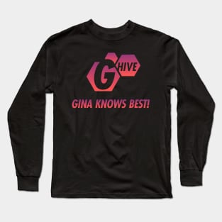 G HIVE cuz Gina knows BEST Long Sleeve T-Shirt